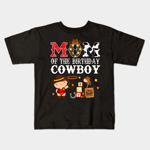 Mom of The Birthday Cowboy 1st First Birthday Cowboy Western Rodeo Party Kids T-Shirt by HollyDuck